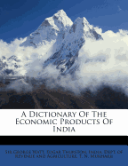 A Dictionary Of The Economic Products Of India