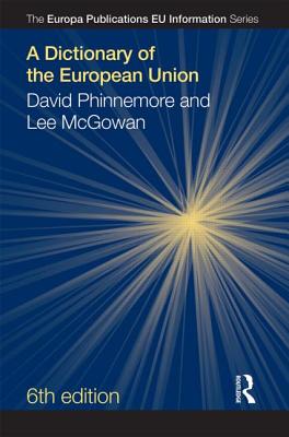 A Dictionary of the European Union - Phinnemore, David, and McGowan, Lee