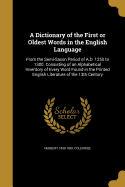 A Dictionary of the First or Oldest Words in the English Language