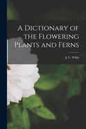 A Dictionary of the Flowering Plants and Ferns