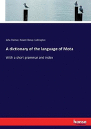 A dictionary of the language of Mota: With a short grammar and index