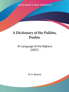 A Dictionary of the Pukhto, Pushto: Or Language of the Afghans (1867)