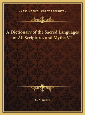A Dictionary of the Sacred Languages of All Scriptures and Myths V1 - Gaskell, G a