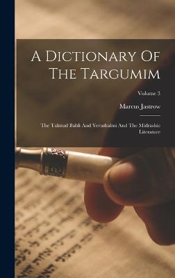 A Dictionary Of The Targumim: The Talmud Babli And Yerushalmi And The Midrashic Literature; Volume 3 - Jastrow, Marcus