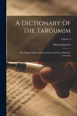 A Dictionary Of The Targumim: The Talmud Babli And Yerushalmi And The Midrashic Literature; Volume 3 - Jastrow, Marcus