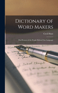 A Dictionary of Word Makers: Pen Pictures of the People Behind Our Language