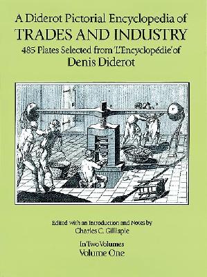 A Diderot Pictorial Encyclopedia of Trades and Industry, Vol. 1 - Diderot, Denis, and Gillispie, Charles Coulston (Editor)