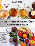 A Dieta Anti-Inflamatria Completa E Fcil: Uma abordagem natural  dieta anti-inflamatria Como combater e curar eficazmente a inflamao