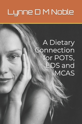 A Dietary Connection for POTS, EDS and MCAS - Noble, Lynne D M