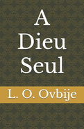 A Dieu Seul