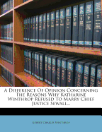 A Difference of Opinion Concerning the Reasons Why Katharine Winthrop Refused to Marry Chief Justice Sewall...