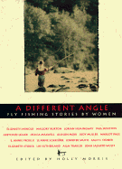 A Different Angle: Fly Fishing Stories by Women - Morris, Holly