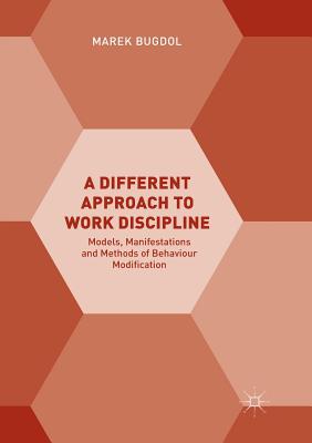 A Different Approach to Work Discipline: Models, Manifestations and Methods of Behaviour Modification - Bugdol, Marek