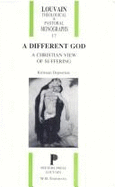 A Different God. a Christian View of Suffering - Depoortere, K