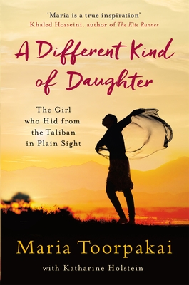 A Different Kind of Daughter: The Girl Who Hid From the Taliban in Plain Sight - Toorpakai, Maria, and Holstein, Katharine