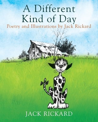 A Different Kind of Day: Poetry and Illustrations of Jack Rickard - Rickard, Jack