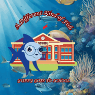 A Different Kind of Fish: Guppy Goes to School