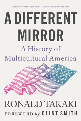 A Different Mirror: A History of Multicultural America - Takaki, Ronald, and Smith, Clint (Foreword by)