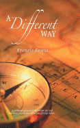 A Different Way: A Personal Account of My Earlier Life and My Work Experiences in Various Foreign Lands.