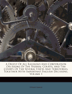 A Digest of All Railroad and Corporation Decisions of the Federal Courts, and the Courts of the Several States and Territories, Together with Important English Decisions, Volume 1