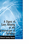 A Digest of Cases Relating to the Construction of Buildings - Roscoe, Edward Stanley