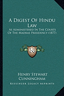 A Digest Of Hindu Law: As Administered In The Courts Of The Madras Presidency (1877)