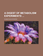 A Digest of Metabolism Experiments