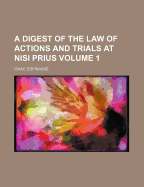A Digest of the Law of Actions and Trials at Nisi Prius Volume 1