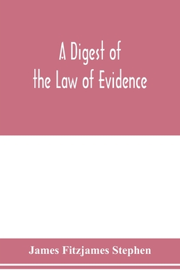 A digest of the law of evidence - Fitzjames Stephen, James