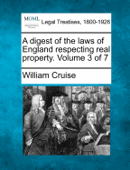 A Digest of the Laws of England Respecting Real Property. Volume 3 of 7