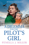 A Dilemma for the Pilot's Girl: The next instalment in Fenella J Miller's emotional wartime historical saga series for 2024