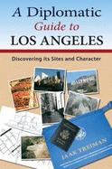 A Diplomatic Guide to Los Angeles: Discovering Its Sites and Character - Treiman, Jaak