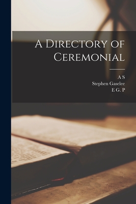 A Directory of Ceremonial - Gaselee, Stephen, and Wyatt, E G P B 1869, and Duncan-Jones, A S 1879-1955