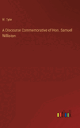 A Discourse Commemorative of Hon. Samuel Williston