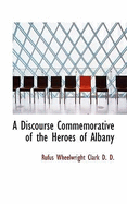 A Discourse Commemorative of the Heroes of Albany