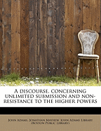 A Discourse, Concerning Unlimited Submission and Non-Resistance to the Higher Powers