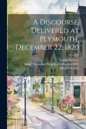 A Discourse, Delivered at Plymouth, December 22, 1820