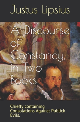 A Discourse of Constancy, in Two Books: Chiefly containing Consolations Against Publick Evils. - Wanley, Nathaniel (Translated by), and Watson, Kirk (Introduction by)