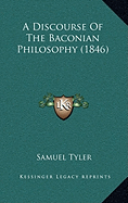 A Discourse Of The Baconian Philosophy (1846) - Tyler, Samuel