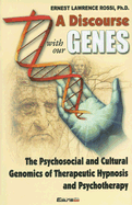 A Discourse with Our Genes: The Psychosocial and Cultural Genomics of Therapeutic Hypnosis and Psychotherapy - Rossi, Ernest Lawrence, and Iannotta, Salvatore (Editor)