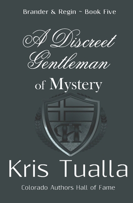 A Discreet Gentleman of Mystery: The Discreet Gentleman Series: Brander & Regin - Book Five - Tualla, Kris