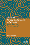 A Discursive Perspective on Wikipedia: More than an Encyclopaedia?