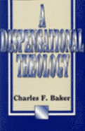 A Dispensational Theology - Baker, Charles F