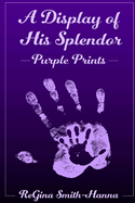 A Display of His Splendor: Purple Prints