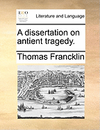 A Dissertation on Antient Tragedy