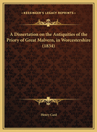 A Dissertation on the Antiquities of the Priory of Great Malvern, in Worcestershire