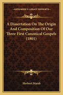 A Dissertation On The Origin And Composition Of Our Three First Canonical Gospels (1801)