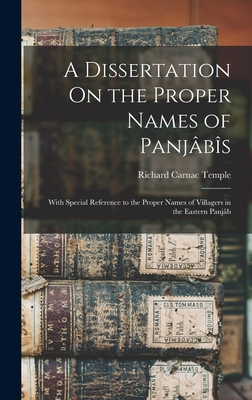 A Dissertation On the Proper Names of Panjbs: With Special Reference to the Proper Names of Villagers in the Eastern Panjb - Temple, Richard Carnac