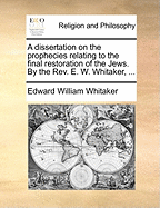A Dissertation on the Prophecies Relating to the Final Restoration of the Jews (1784)