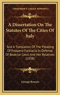 A Dissertation on the Statutes of the Cities of Italy: And a Translation of the Pleading of Prospero Farinacio in Defense of Beatrice Cenci and Her Relatives (1838)